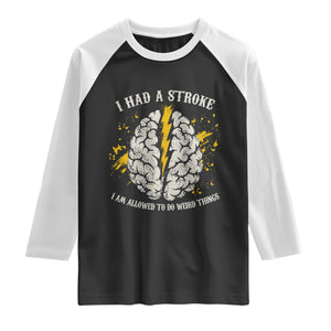 I Had A Stroke I Am Allowed To Do Weird Things Raglan Shirt Stroke Survivors TS11 Black White Print Your Wear