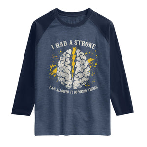 I Had A Stroke I Am Allowed To Do Weird Things Raglan Shirt Stroke Survivors TS11 Heather Denim Navy Print Your Wear