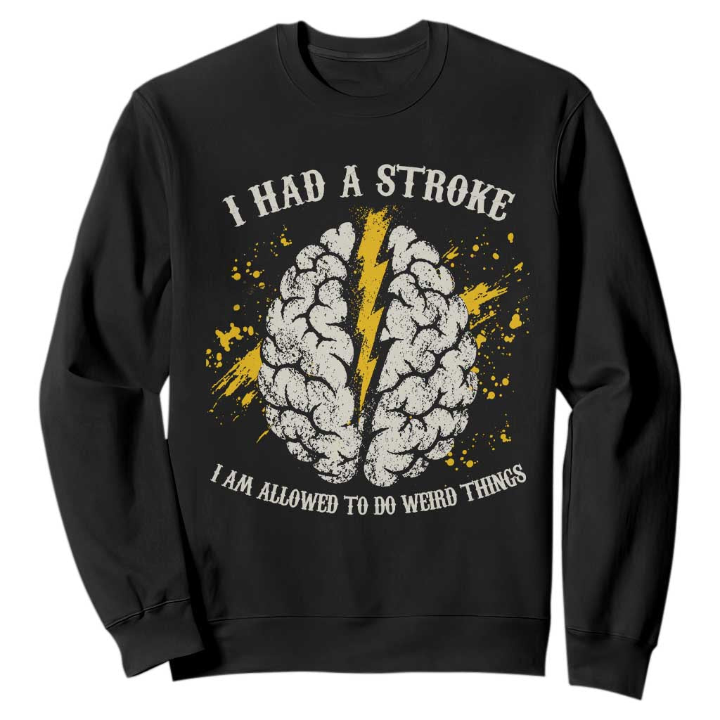 I Had A Stroke I Am Allowed To Do Weird Things Sweatshirt Stroke Survivors TS11 Black Print Your Wear