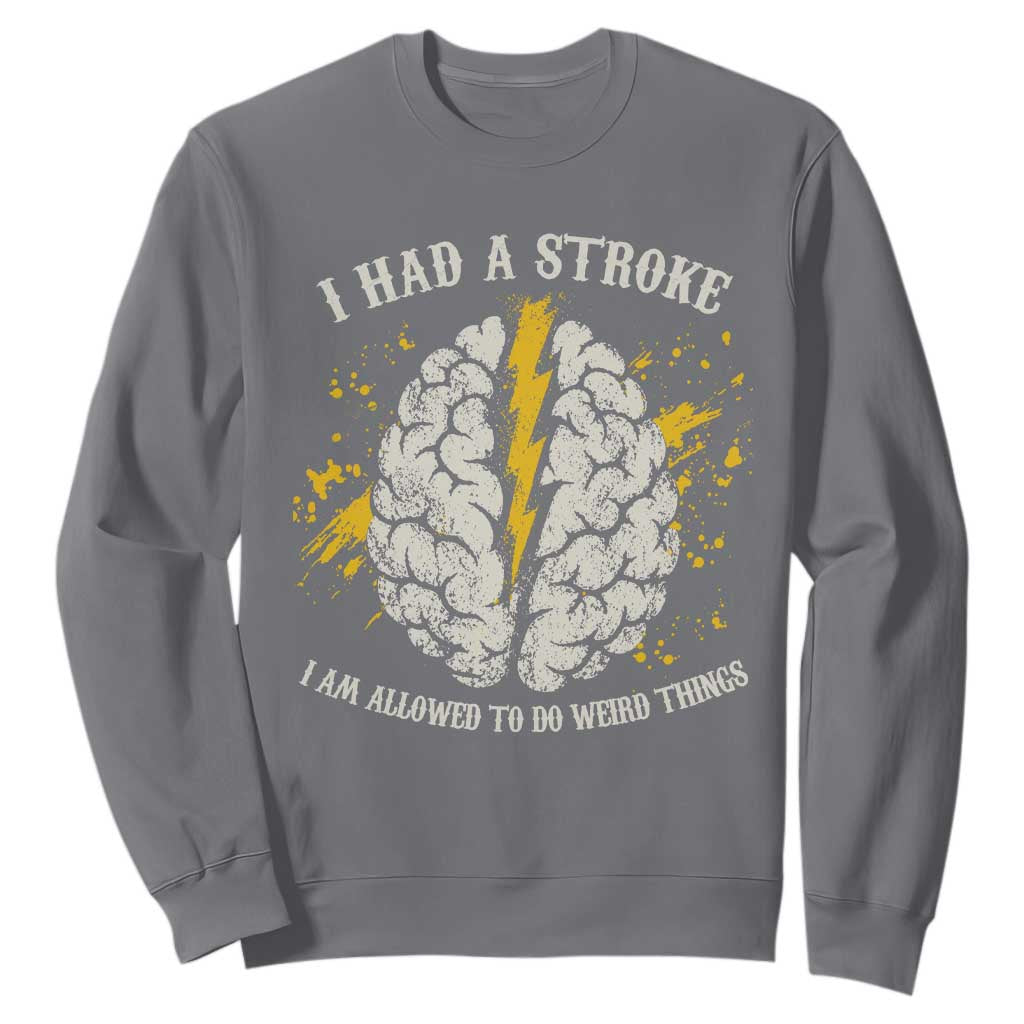 I Had A Stroke I Am Allowed To Do Weird Things Sweatshirt Stroke Survivors TS11 Charcoal Print Your Wear