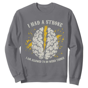 I Had A Stroke I Am Allowed To Do Weird Things Sweatshirt Stroke Survivors TS11 Charcoal Print Your Wear
