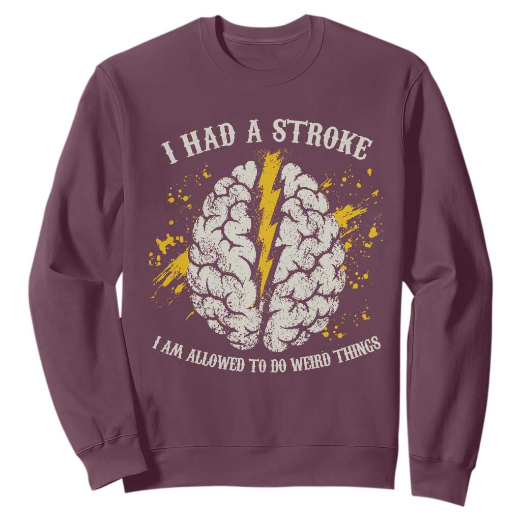 I Had A Stroke I Am Allowed To Do Weird Things Sweatshirt Stroke Survivors TS11 Maroon Print Your Wear