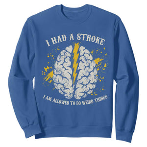 I Had A Stroke I Am Allowed To Do Weird Things Sweatshirt Stroke Survivors TS11 Royal Blue Print Your Wear