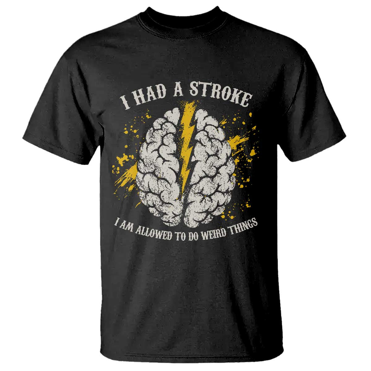 I Had A Stroke I Am Allowed To Do Weird Things T Shirt Stroke Survivors TS11 Black Print Your Wear