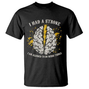 I Had A Stroke I Am Allowed To Do Weird Things T Shirt Stroke Survivors TS11 Black Print Your Wear
