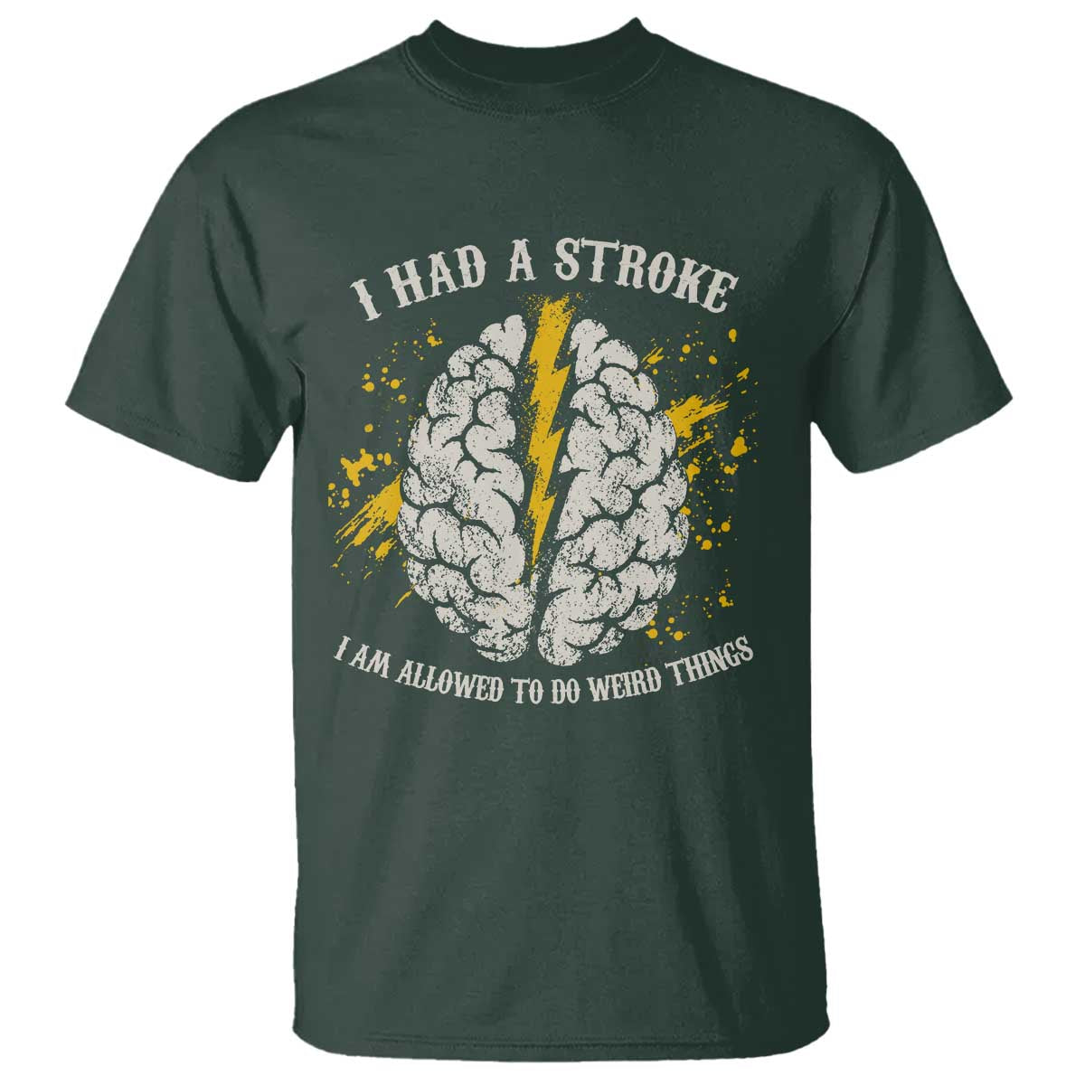 I Had A Stroke I Am Allowed To Do Weird Things T Shirt Stroke Survivors TS11 Dark Forest Green Print Your Wear