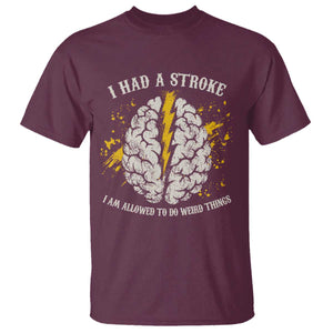 I Had A Stroke I Am Allowed To Do Weird Things T Shirt Stroke Survivors TS11 Maroon Print Your Wear