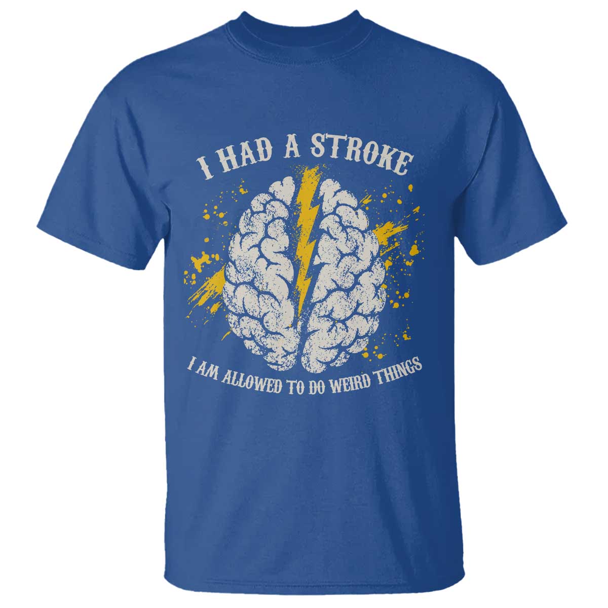 I Had A Stroke I Am Allowed To Do Weird Things T Shirt Stroke Survivors TS11 Royal Blue Print Your Wear
