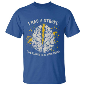 I Had A Stroke I Am Allowed To Do Weird Things T Shirt Stroke Survivors TS11 Royal Blue Print Your Wear