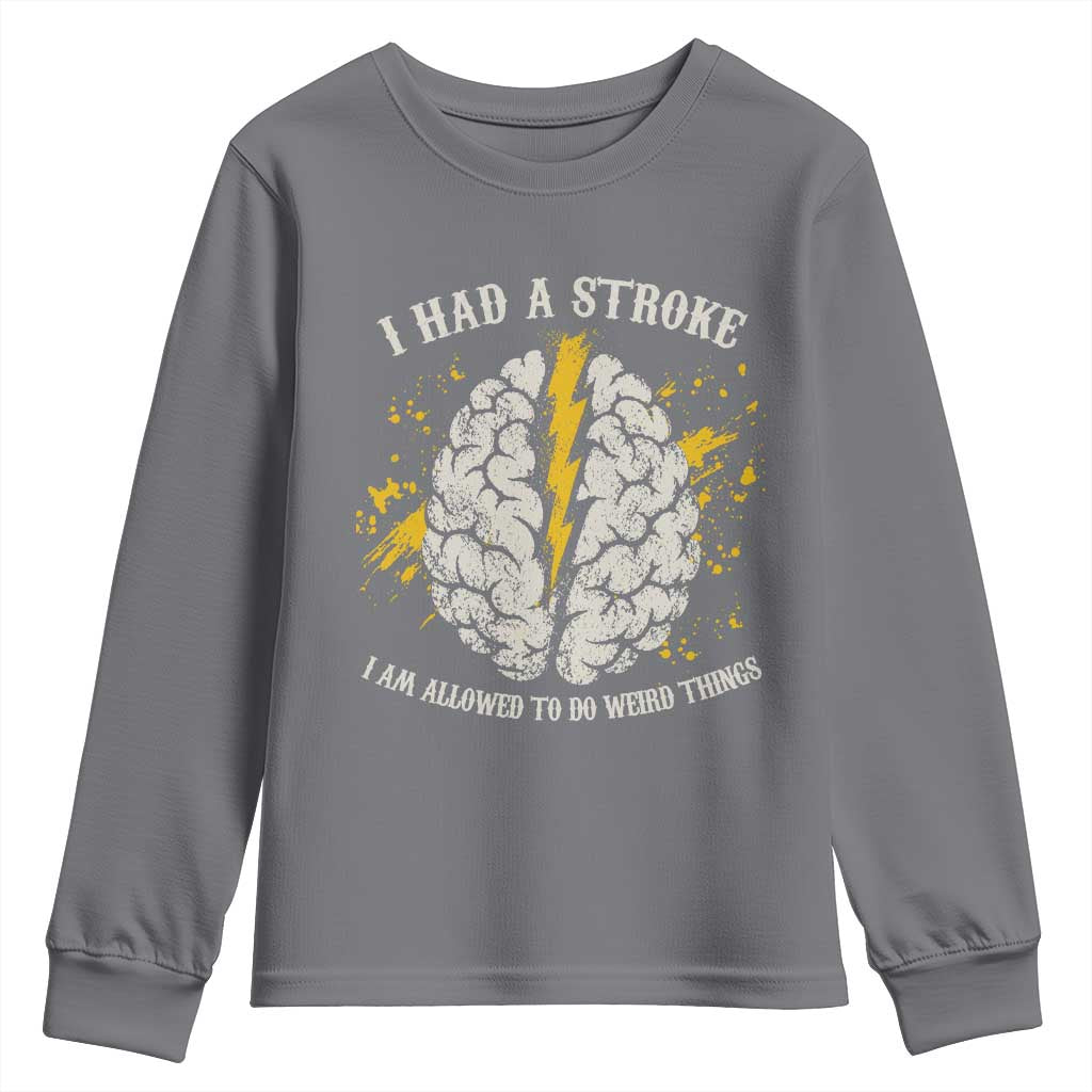 I Had A Stroke I Am Allowed To Do Weird Things Youth Sweatshirt Stroke Survivors TS11 Charcoal Print Your Wear