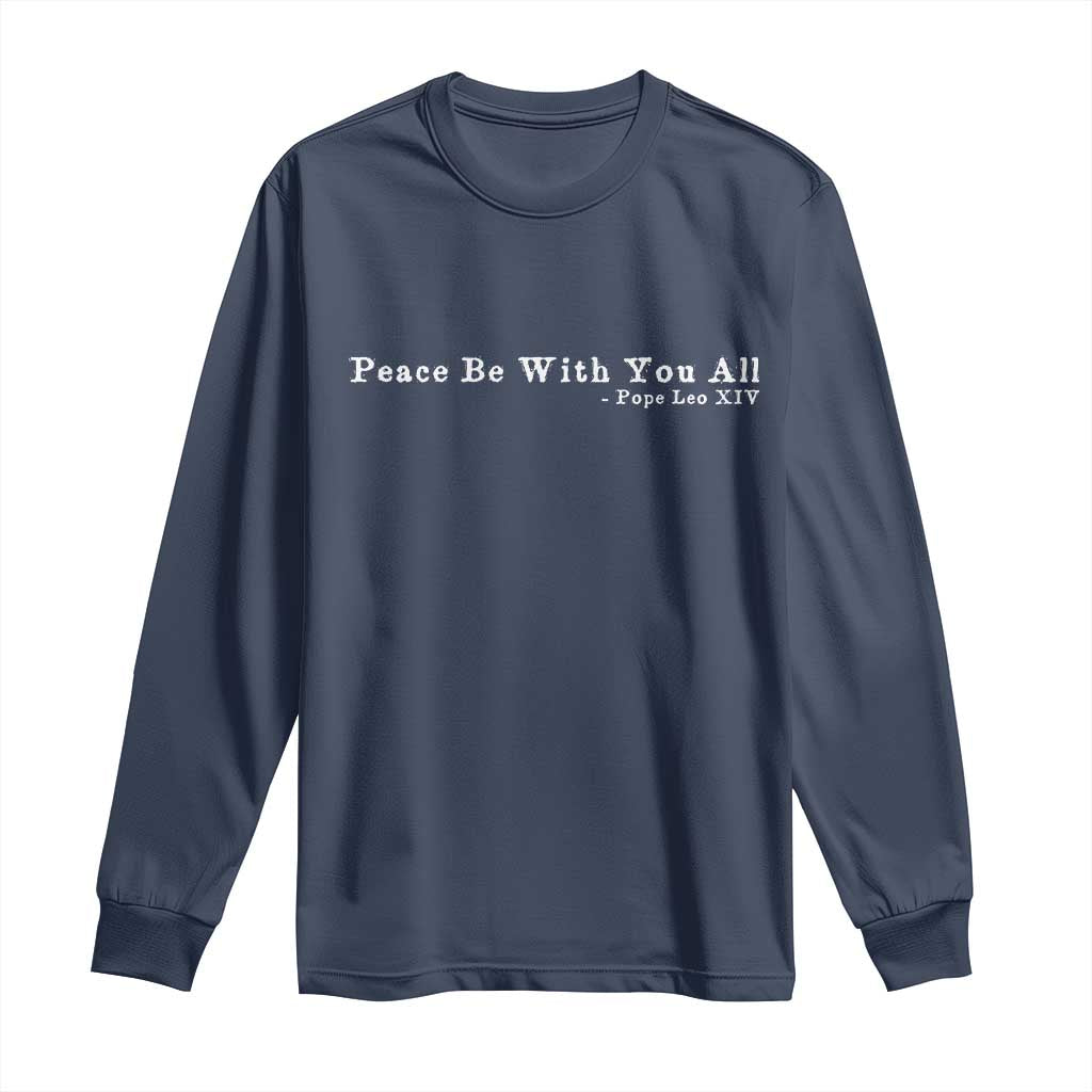 Peace Be With You All Pope Leo XIV Long Sleeve Shirt TS11 Navy Print Your Wear