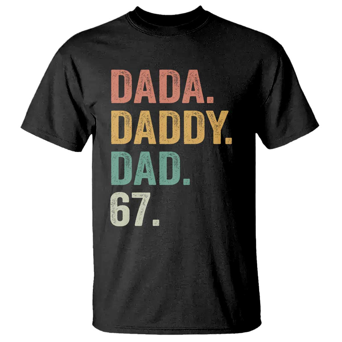 Dada Daddy Dad 67 T Shirt Funny Six Seven Father's Day TS11 Black Print Your Wear