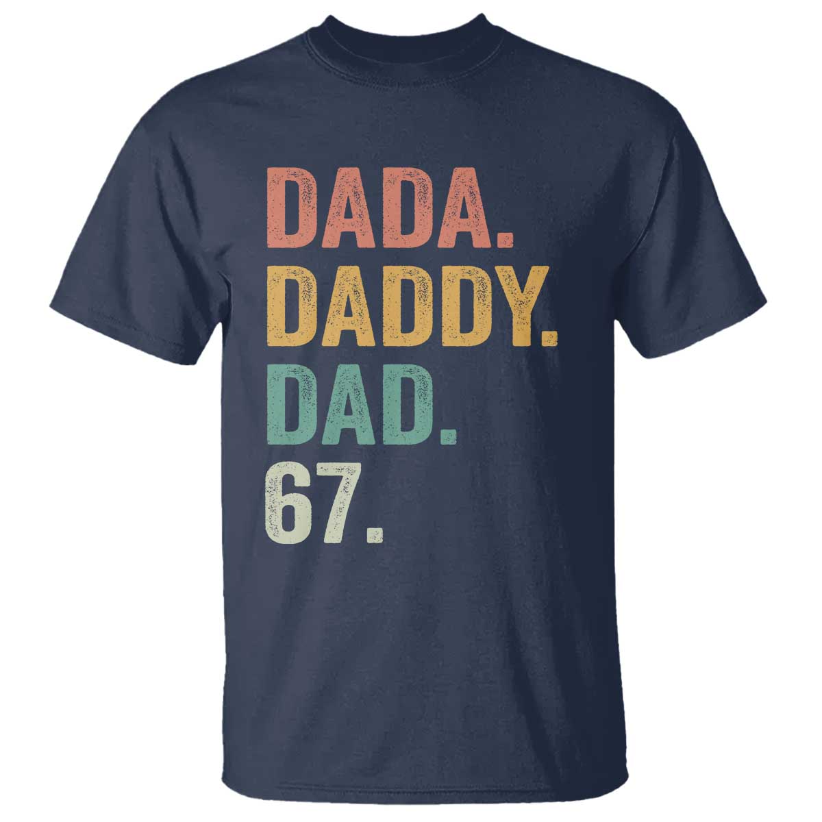 Dada Daddy Dad 67 T Shirt Funny Six Seven Father's Day TS11 Navy Print Your Wear