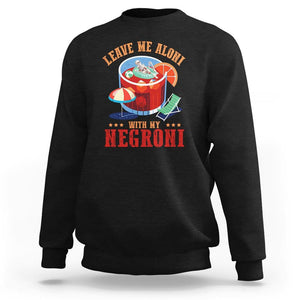 Negroni Cocktail Sweatshirt Leave Me Aloni With My Negroni Drinker Drinking TS11 Black Print Your Wear