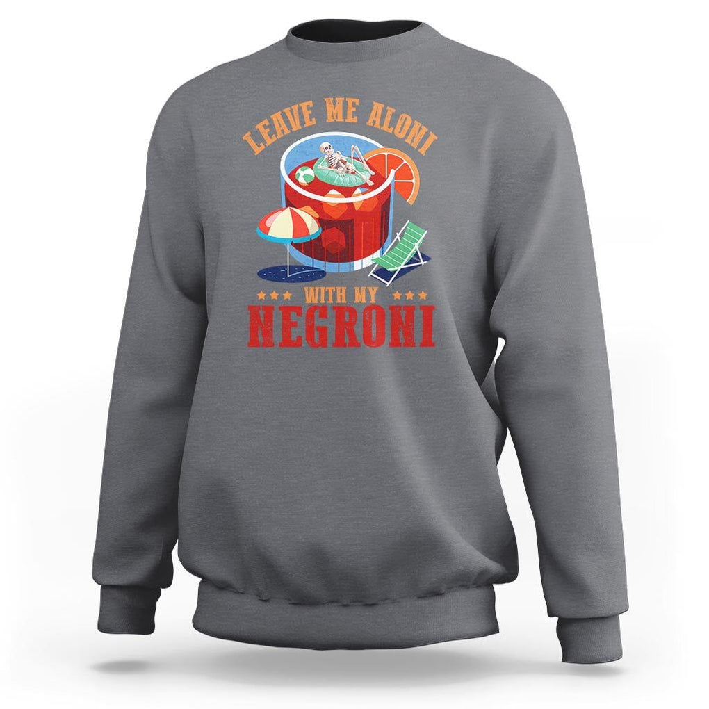 Negroni Cocktail Sweatshirt Leave Me Aloni With My Negroni Drinker Drinking TS11 Charcoal Print Your Wear