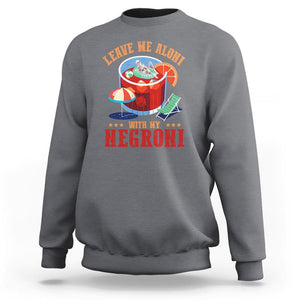 Negroni Cocktail Sweatshirt Leave Me Aloni With My Negroni Drinker Drinking TS11 Charcoal Print Your Wear