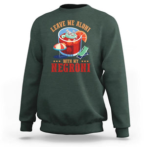 Negroni Cocktail Sweatshirt Leave Me Aloni With My Negroni Drinker Drinking TS11 Dark Forest Green Print Your Wear