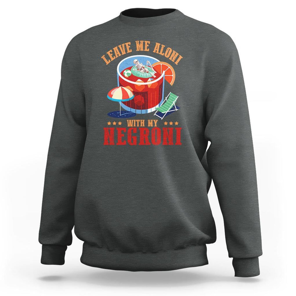 Negroni Cocktail Sweatshirt Leave Me Aloni With My Negroni Drinker Drinking TS11 Dark Heather Print Your Wear