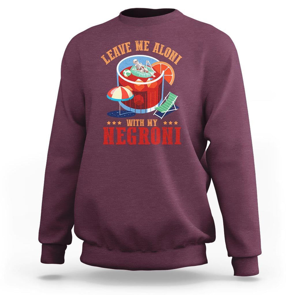 Negroni Cocktail Sweatshirt Leave Me Aloni With My Negroni Drinker Drinking TS11 Maroon Print Your Wear