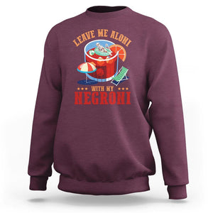 Negroni Cocktail Sweatshirt Leave Me Aloni With My Negroni Drinker Drinking TS11 Maroon Print Your Wear
