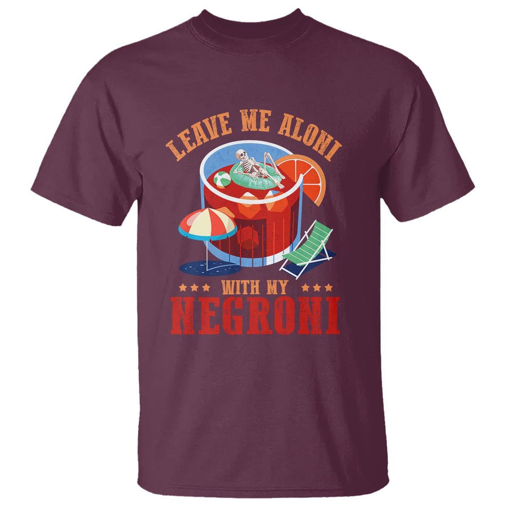 Negroni Cocktail T Shirt Leave Me Aloni With My Negroni Drinker Drinking TS11 Maroon Print Your Wear