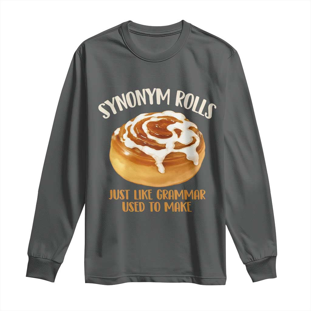 Funny Synonym Rolls Just Like Grammar Used To Make Long Sleeve Shirt Cinnamon Rolls Grammar Pun TS11 Dark Heather Print Your Wear