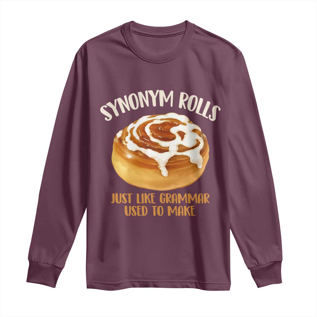 Funny Synonym Rolls Just Like Grammar Used To Make Long Sleeve Shirt Cinnamon Rolls Grammar Pun TS11 Maroon Print Your Wear
