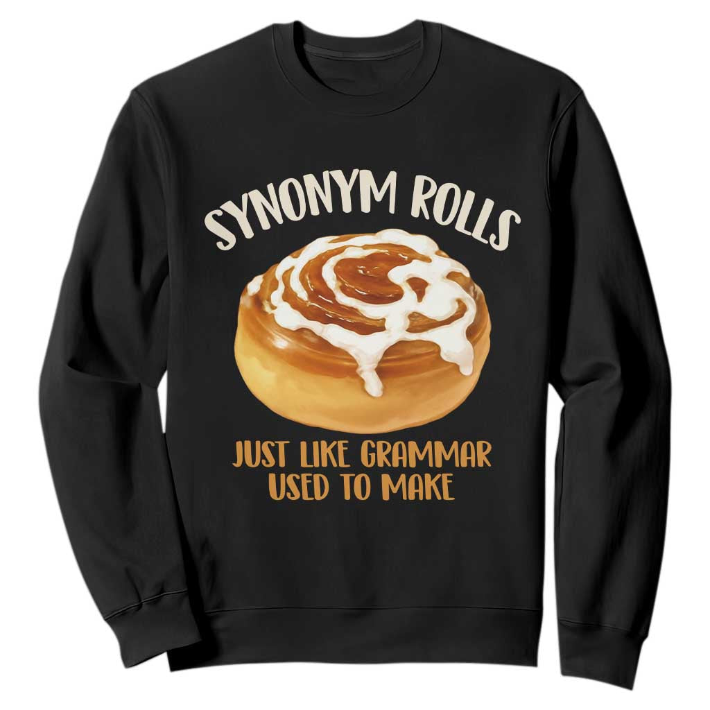 Funny Synonym Rolls Just Like Grammar Used To Make Sweatshirt Cinnamon Rolls Grammar Pun TS11 Black Print Your Wear