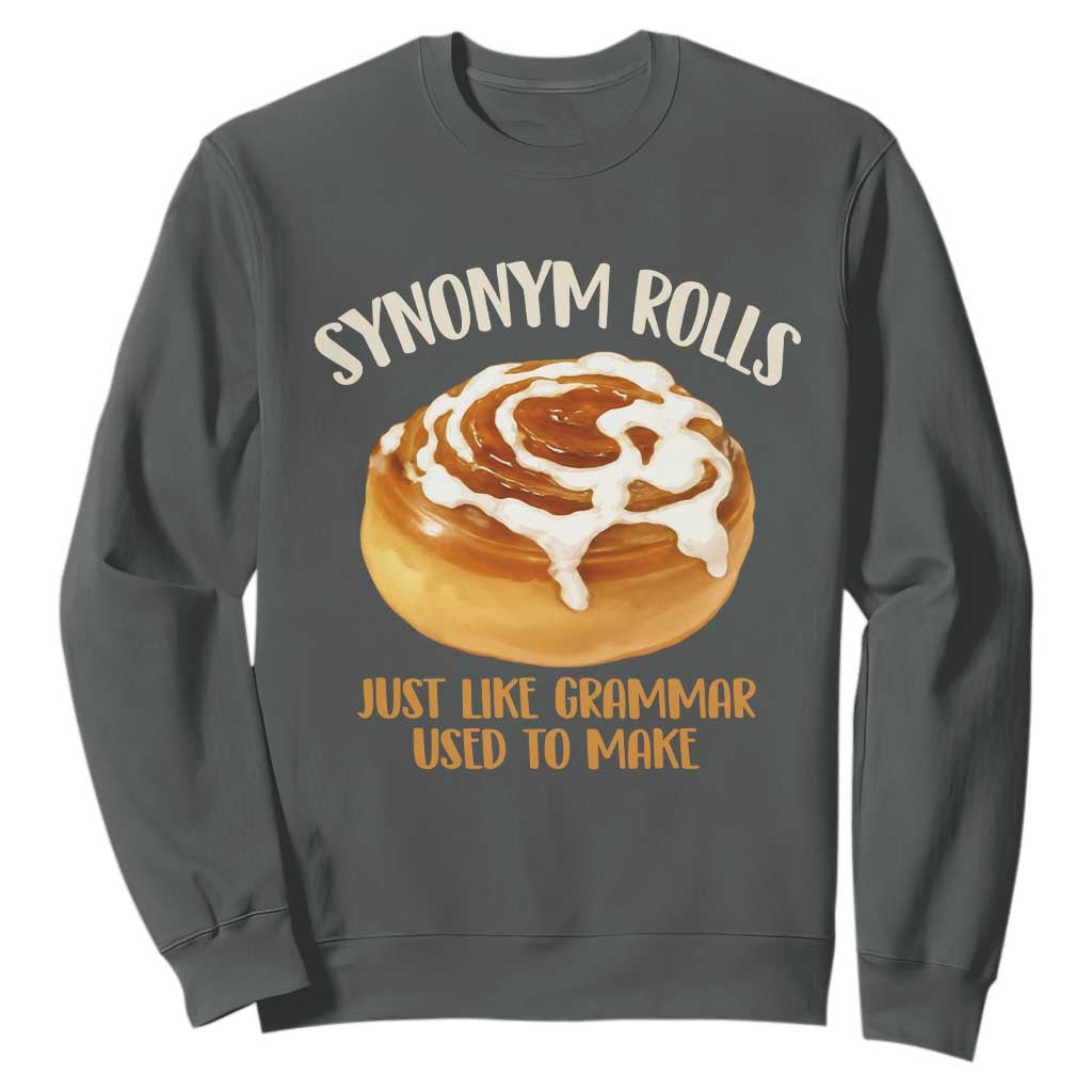 Funny Synonym Rolls Just Like Grammar Used To Make Sweatshirt Cinnamon Rolls Grammar Pun TS11 Dark Heather Print Your Wear