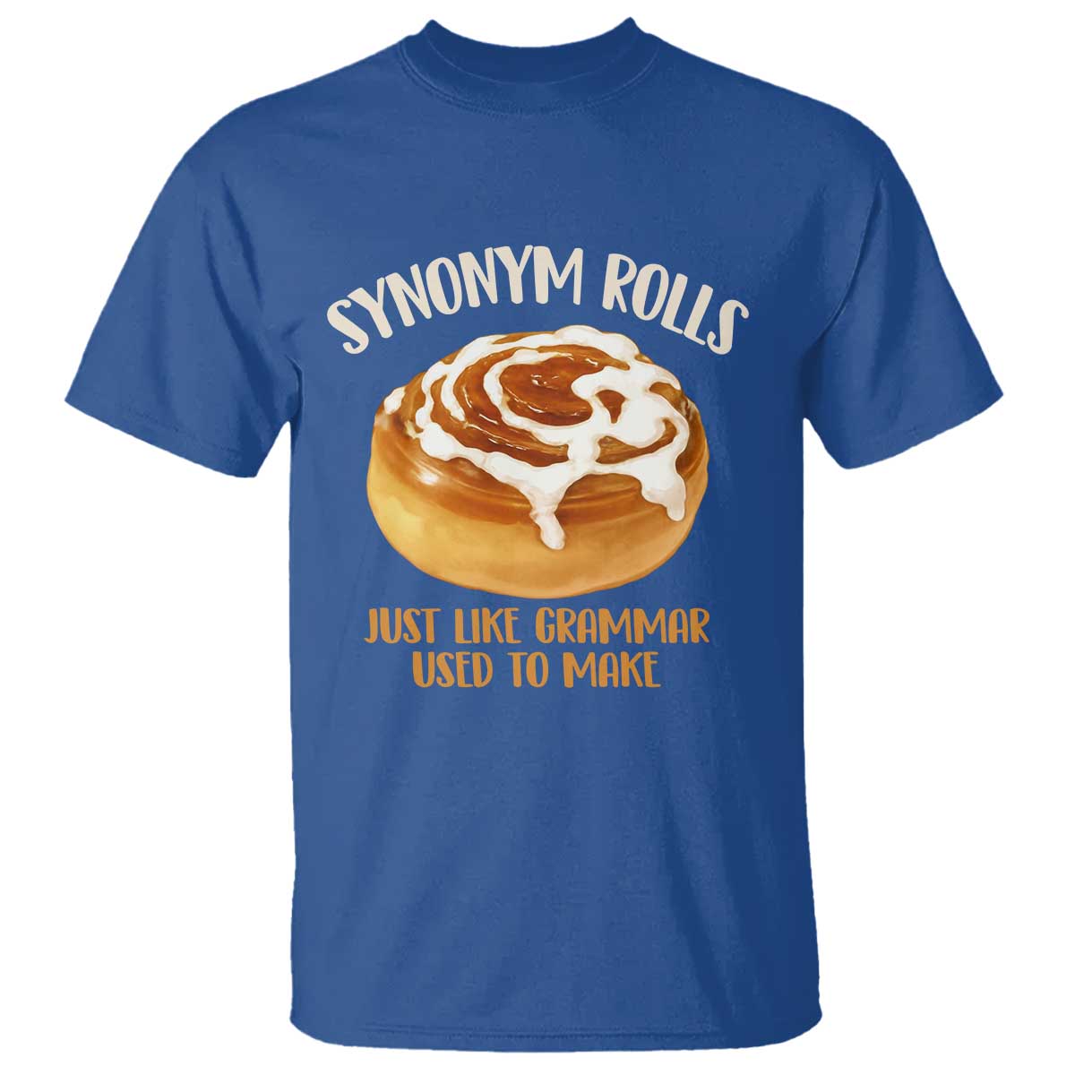 Funny Synonym Rolls Just Like Grammar Used To Make T Shirt Cinnamon Rolls Grammar Pun TS11 Royal Blue Print Your Wear
