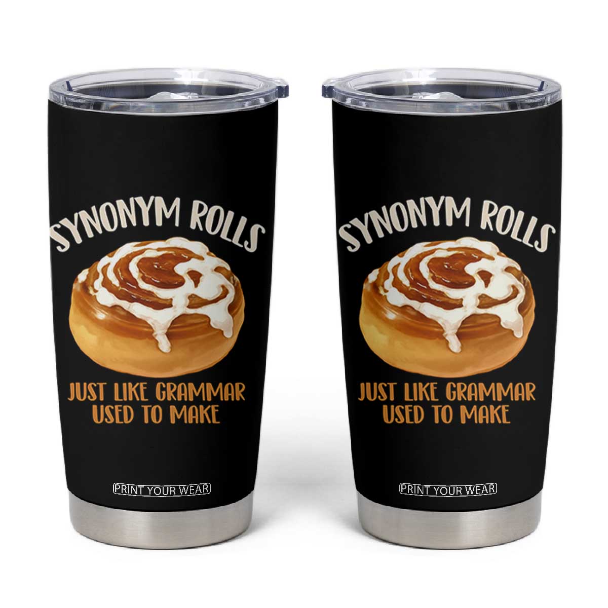 Funny Synonym Rolls Just Like Grammar Used To Make Tumbler Cup Cinnamon Rolls Grammar Pun TS11 Black Print Your Wear
