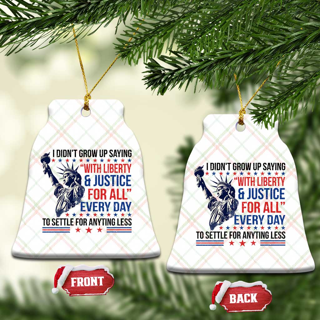 Funny I Didn't Grow Up Saying With Liberty And Justice For All Ceramic Ornament TS11 Print Your Wear