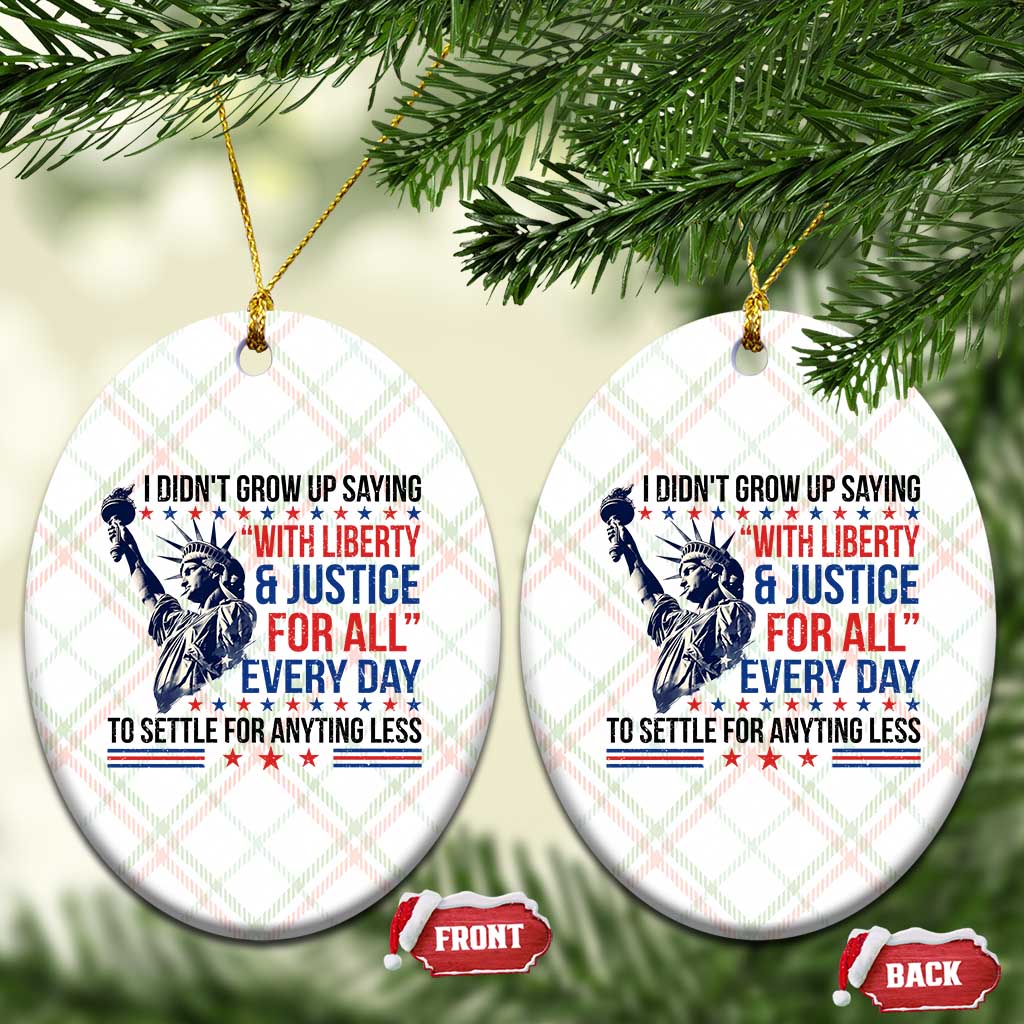 Funny I Didn't Grow Up Saying With Liberty And Justice For All Ceramic Ornament TS11 Print Your Wear