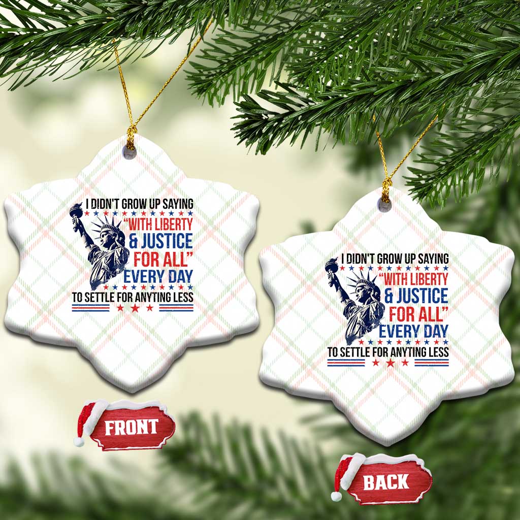 Funny I Didn't Grow Up Saying With Liberty And Justice For All Ceramic Ornament TS11 Print Your Wear