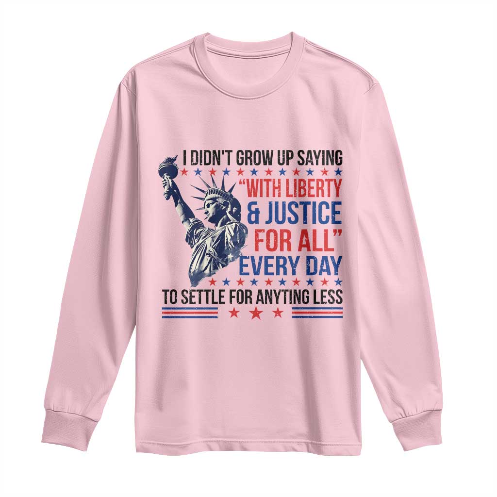Funny I Didn't Grow Up Saying With Liberty And Justice For All Long Sleeve Shirt TS11 Light Pink Print Your Wear