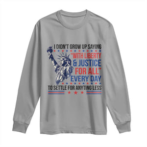 Funny I Didn't Grow Up Saying With Liberty And Justice For All Long Sleeve Shirt TS11 Sport Gray Print Your Wear