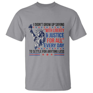 Funny I Didn't Grow Up Saying With Liberty And Justice For All T Shirt TS11 Sport Gray Print Your Wear