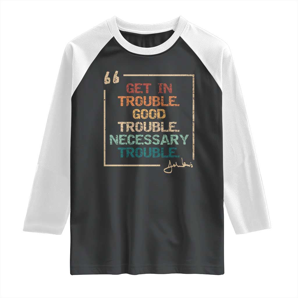 Funny Get In Good Necessary Trouble Raglan Shirt John Lewis Civil Rights Social Justice TS11 Black White Print Your Wear