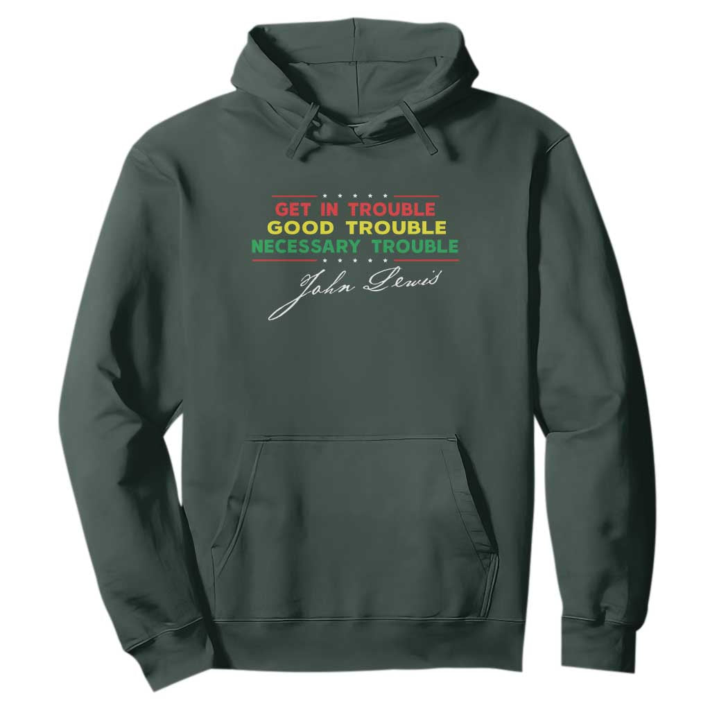 John Lewis Quote Hoodie Get In Good Necessary Trouble Civil Rights TS11 Dark Forest Green Print Your Wear