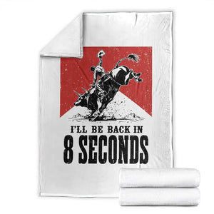 Funny Bull Rider Throw Blanket I'll Be Back In 8 Seconds Bull Riding Rodeo TS11 White Print Your Wear