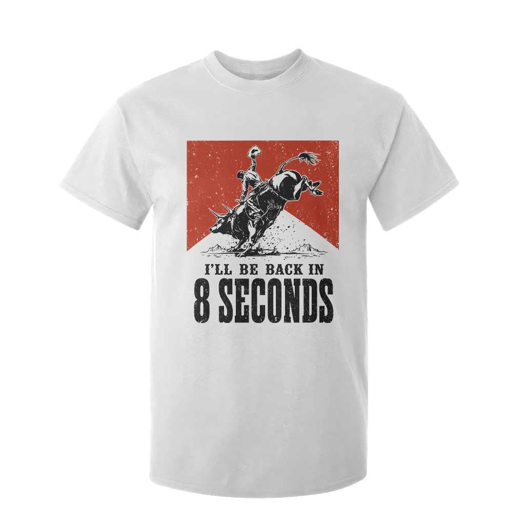 Funny Bull Rider T Shirt For Kid I'll Be Back In 8 Seconds Bull Riding Rodeo TS11 White Print Your Wear