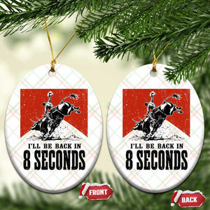 Funny Bull Rider Ceramic Ornament I'll Be Back In 8 Seconds Bull Riding Rodeo TS11 Print Your Wear