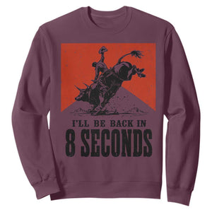 Funny Bull Rider Sweatshirt I'll Be Back In 8 Seconds Bull Riding Rodeo TS11 Maroon Print Your Wear