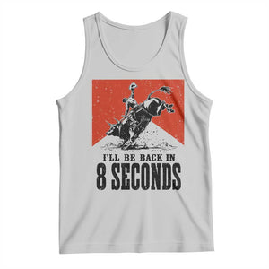 Funny Bull Rider Tank Top I'll Be Back In 8 Seconds Bull Riding Rodeo TS11 Ash Print Your Wear