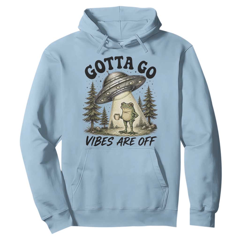 Funny Frog Alien Abduction Hoodie Gotta Go Vibes Are Off UFO Forest TS11 Light Blue Print Your Wear