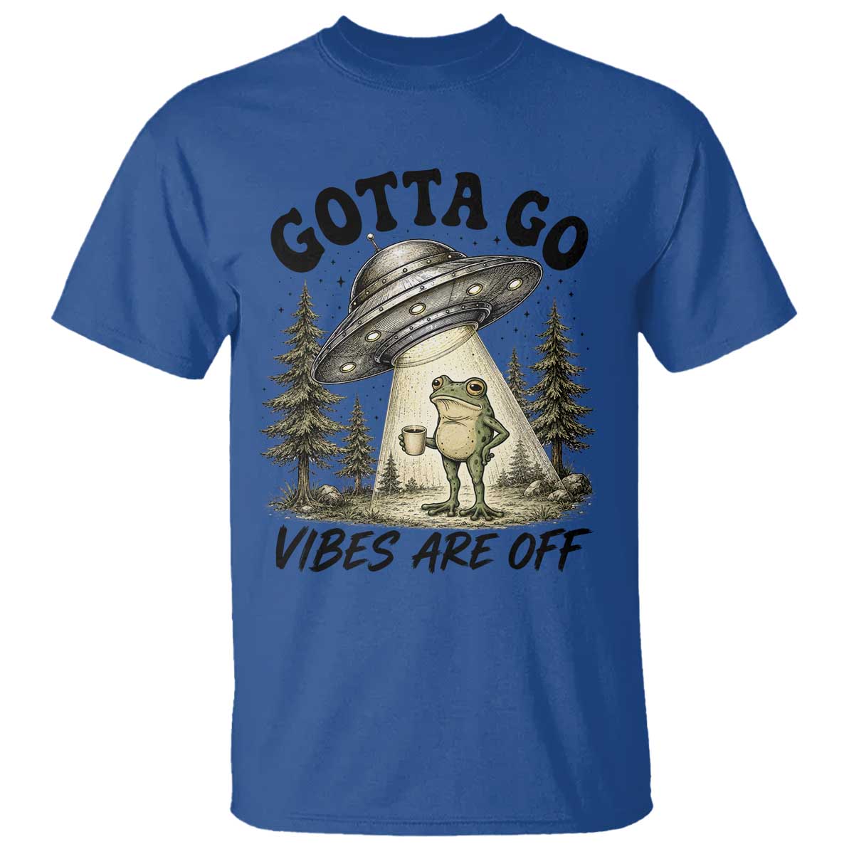 Funny Frog Alien Abduction T Shirt Gotta Go Vibes Are Off UFO Forest TS11 Royal Blue Print Your Wear