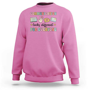 Special Education Teacher Sweatshirt Communication Looks Different For Everyone Autism Speech Therapy TS11 Azalea Print Your Wear