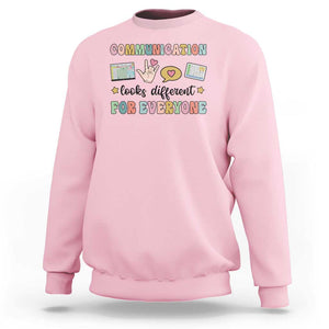 Special Education Teacher Sweatshirt Communication Looks Different For Everyone Autism Speech Therapy TS11 Light Pink Print Your Wear