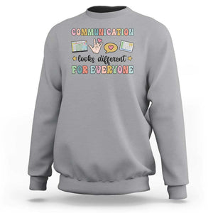 Special Education Teacher Sweatshirt Communication Looks Different For Everyone Autism Speech Therapy TS11 Sport Gray Print Your Wear