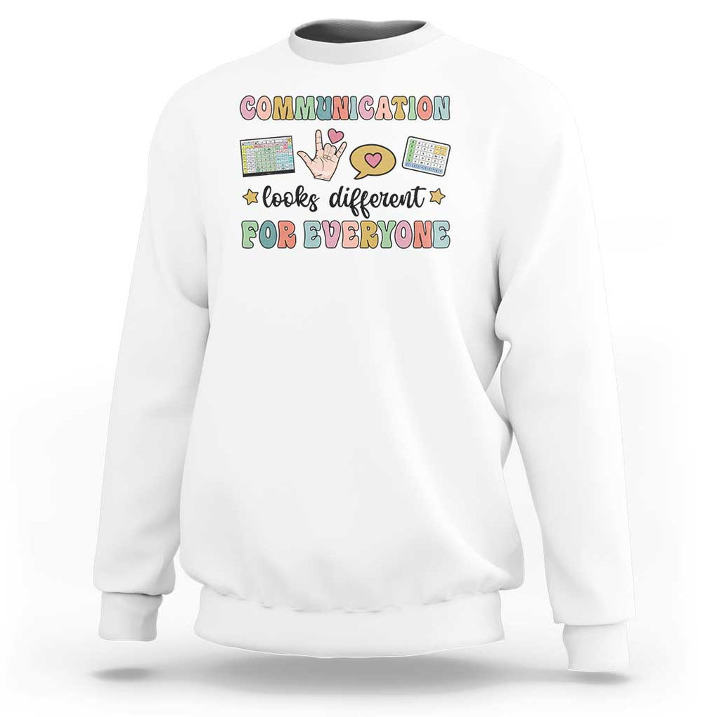 Special Education Teacher Sweatshirt Communication Looks Different For Everyone Autism Speech Therapy TS11 White Print Your Wear